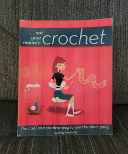 Not Your Mama's Crochet