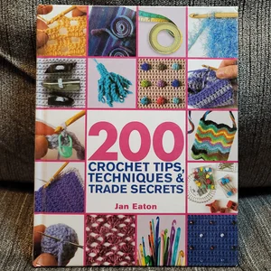 200 Crochet Tips, Techniques and Trade Secrets