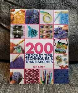 200 Crochet Tips, Techniques and Trade Secrets