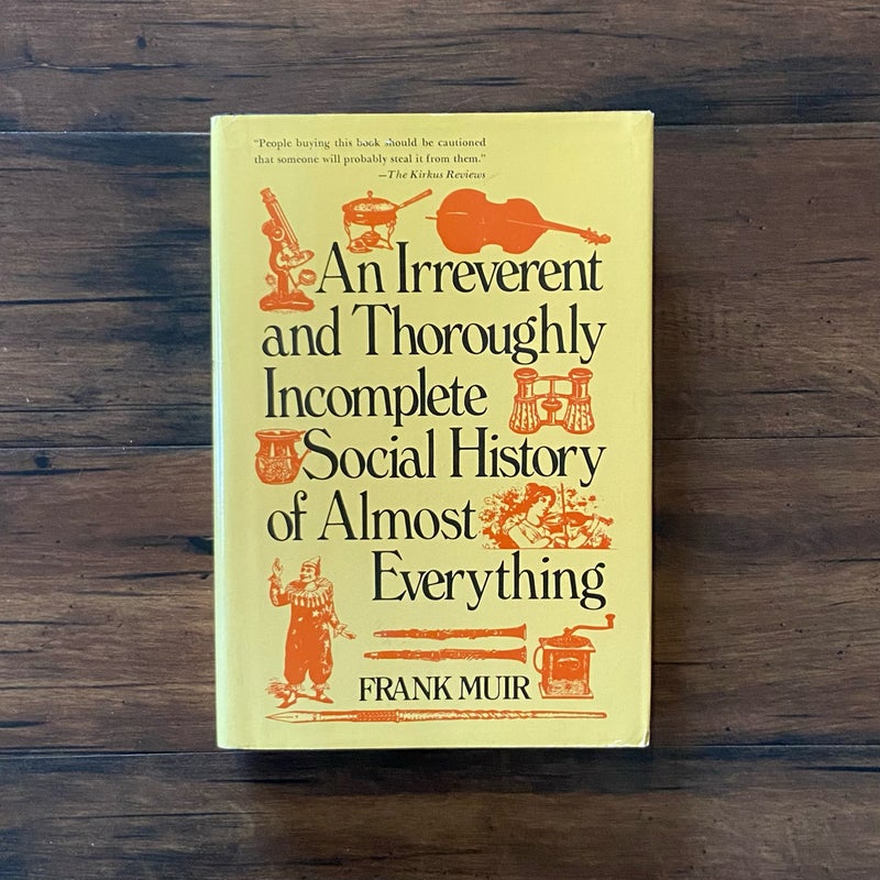 An Irreverent and Thoroughly Incomplete Social History of Almost Everything