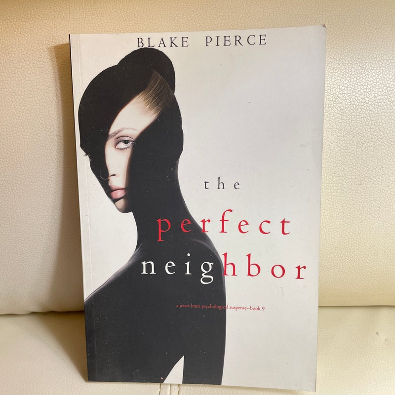 The Perfect Neighbor (a Jessie Hunt Psychological Suspense-Book Nine)