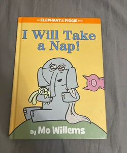 I Will Take a Nap! (an Elephant and Piggie Book)