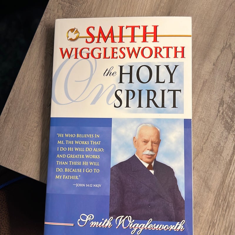 Smith Wigglesworth on the Holy Spirit