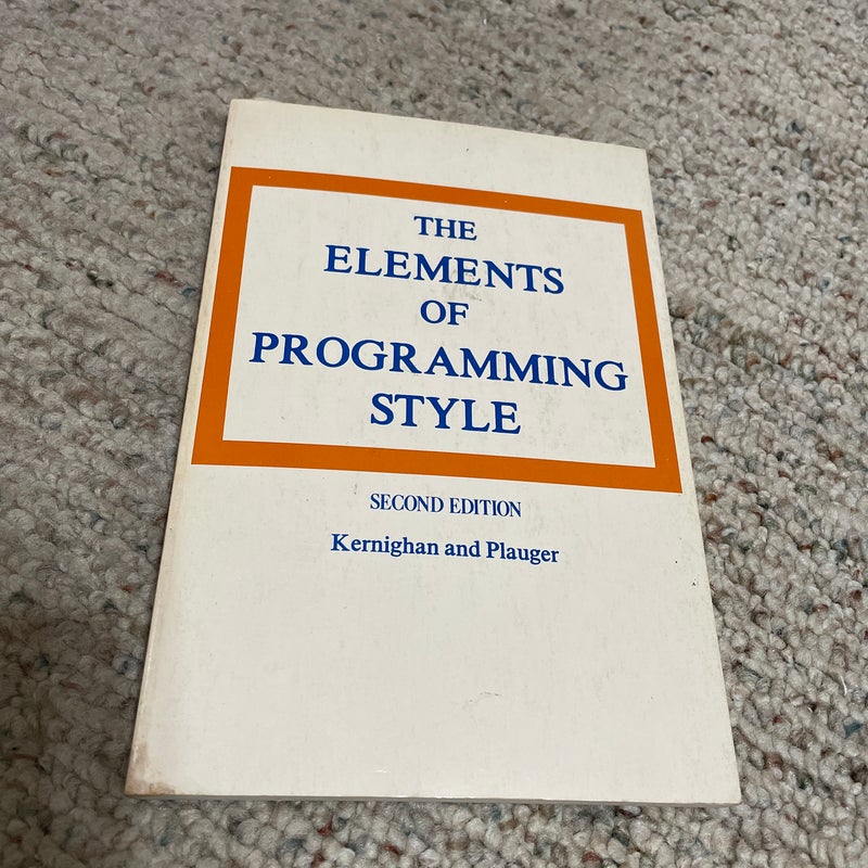 The Elements of Programming Style by Brian W. Kernighan, P. J. Plauger