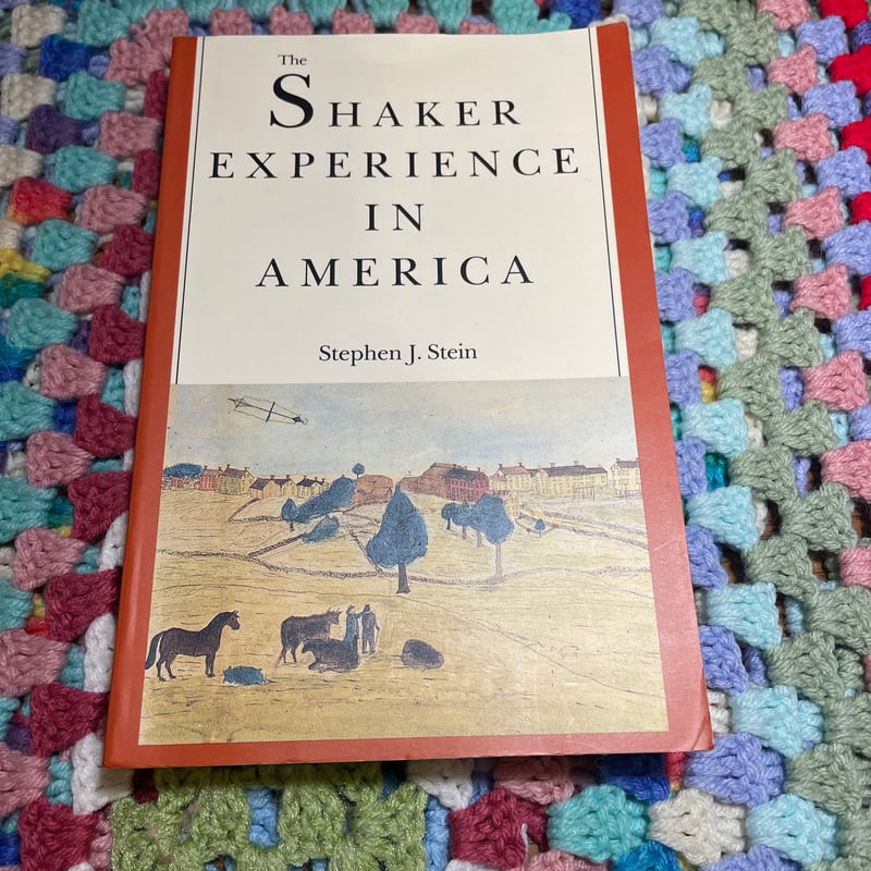 The Shaker Experience in America by Stephen J. Stein