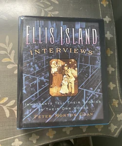 Ellis Island Interviews: Immigrants Tell Their Stories In Their Own Words