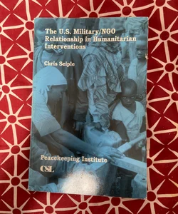 The US Military/NGO Relationship in Humanitarian Interventions 