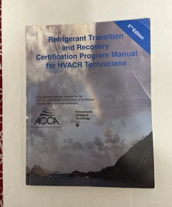 Refrigerant Transition and Recovery Certification Program Manual for HVACR Technicians 