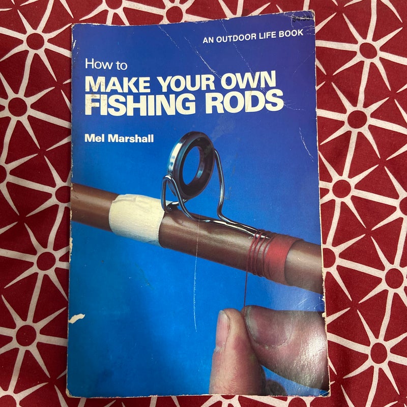 How to Make Your Own Fishing Rods