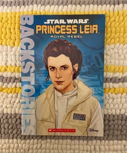 Star Wars Backstories: Princess Leia Royal Rebel