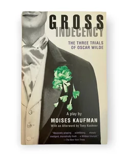 Gross Indecency : The Three Trials of Oscar Wilde by Moises Kaufman (1998)