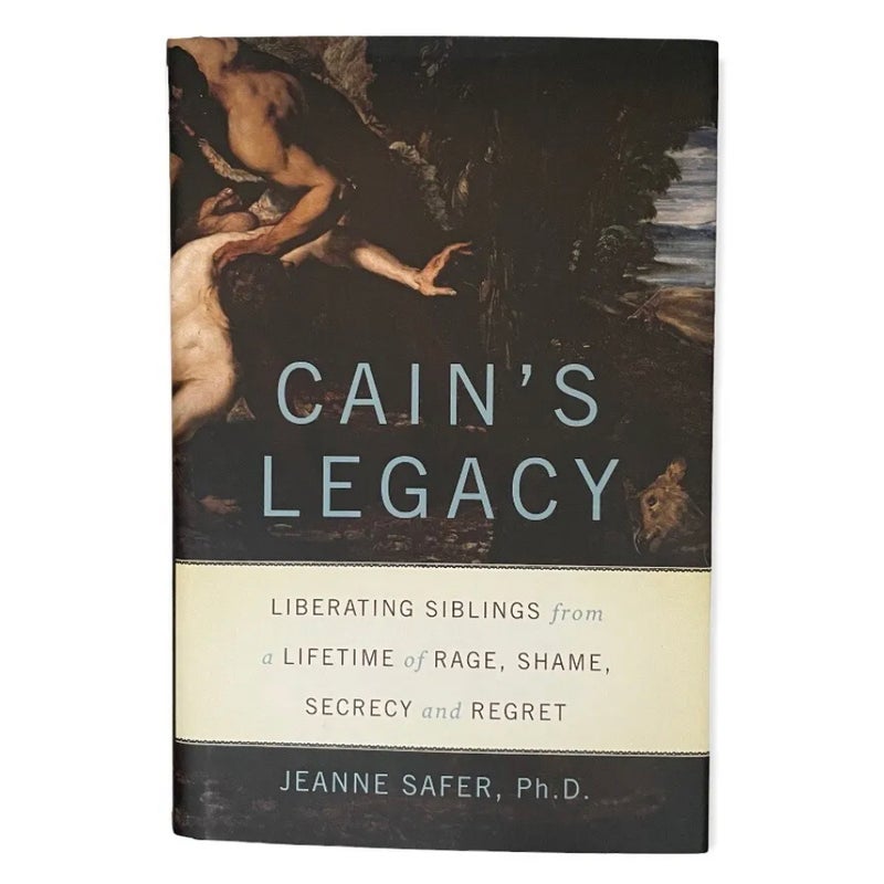 Cain's Legacy: Liberating Siblings from a Lifetime of Rage, Shame, Secrecy… NEW