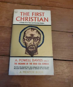 The First Christian A Study of Saint Paul and Christian Origins