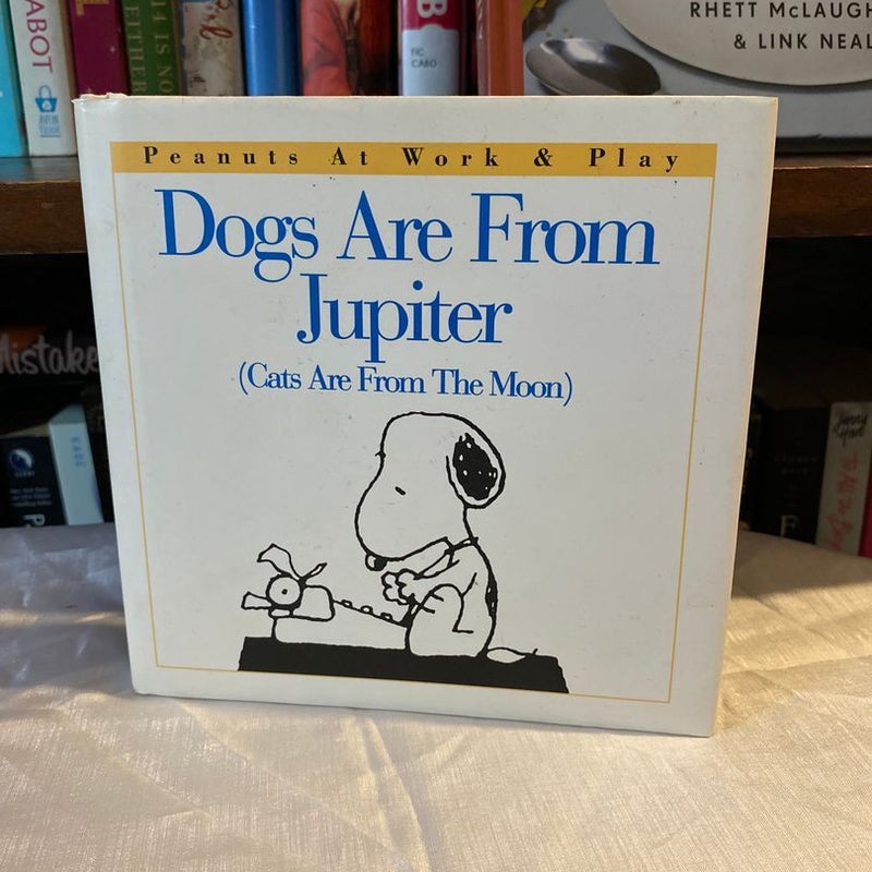Dogs Are from Jupiter (Cats Are from the Moon)