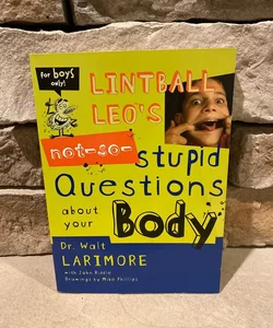 Lintball Leo's Not-So-Stupid Questions about Your Body