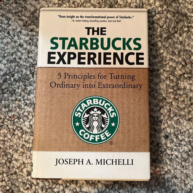 The Starbucks Experience: 5 Principles for Turning Ordinary into Extraordinary