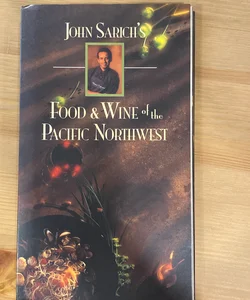 John Sarich's Food and Wine of the Pacific Northwest