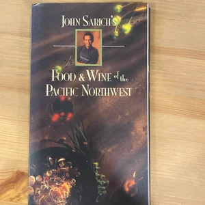 John Sarich's Food and Wine of the Pacific Northwest