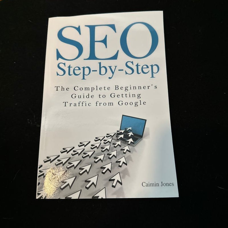 SEO Step-By-Step - the Complete Beginner's Guide to Getting Traffic from Google