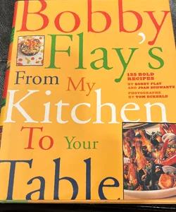 Bobby Flay’s - From my kitchen to your table