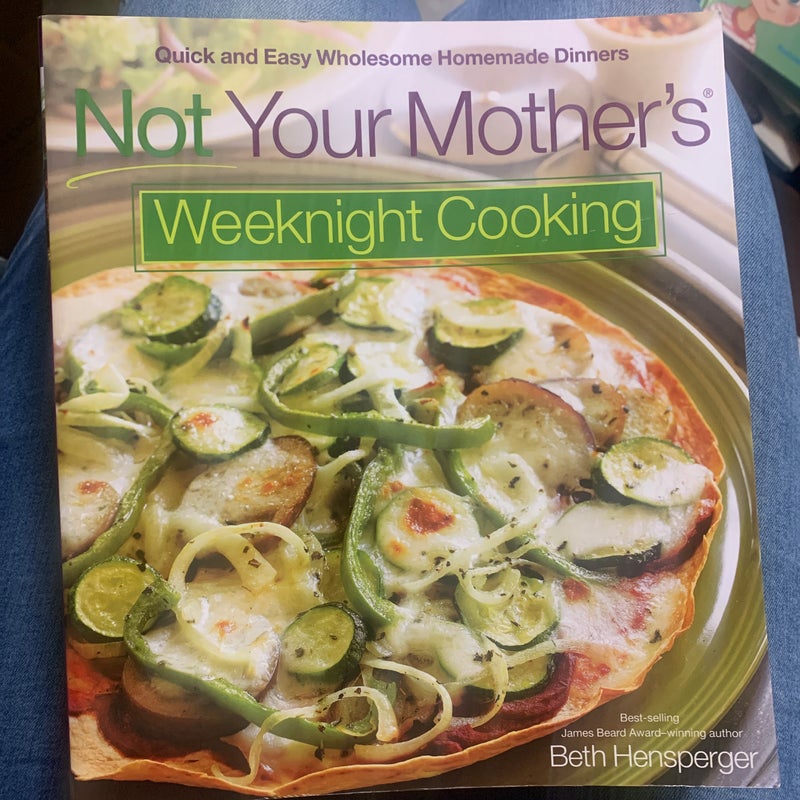 Not Your Mother's Weeknight Cooking