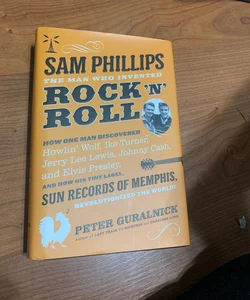 Sam Phillips: the Man Who Invented Rock 'n' Roll