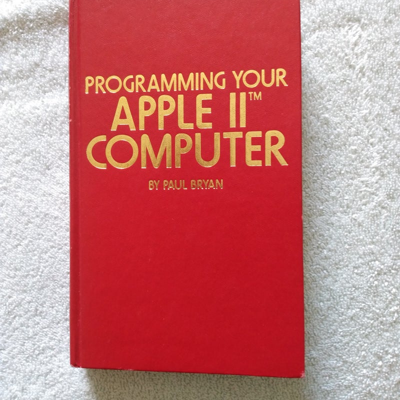 Programming Your Apple II Computer