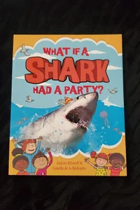 What If A Shark Had A Party?