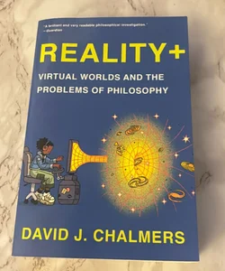 Reality + virtual worlds and the Problems of Philosophy