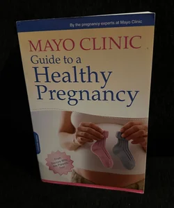 Mayo Clinic Guide to a Healthy Pregnancy