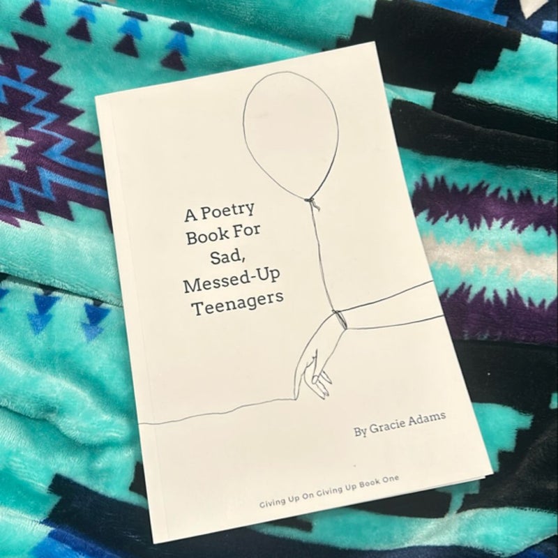 A Poetry Book for Sad, Messed-Up Teenagers