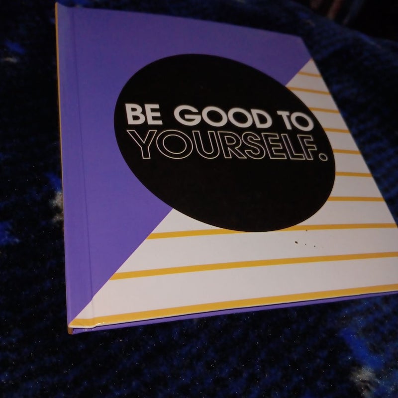 Be Good To Yourself