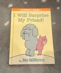 I Will Surprise My Friend!-An Elephant and Piggie Book