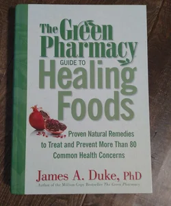 The Green Pharmacy Guide to Healing Foods