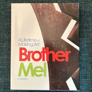 Brother Mel Lifetime of Making Art