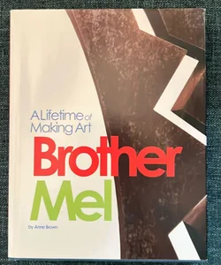 A Lifetime of Making Art Brother Mel