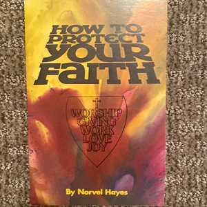 How to Protect Your Faith