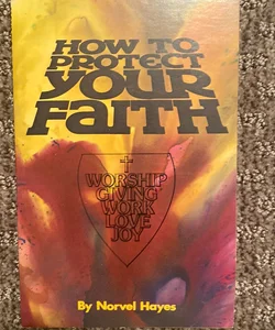 How to Protect Your Faith