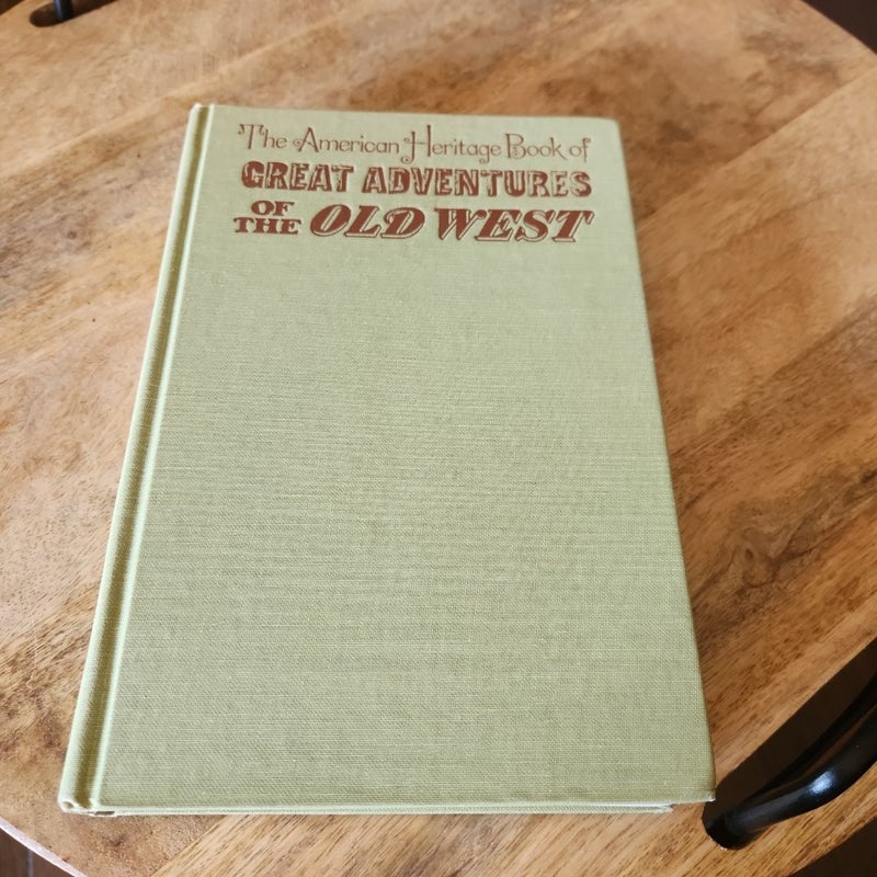 The American Heritage Book of Great Adventures of the Old West