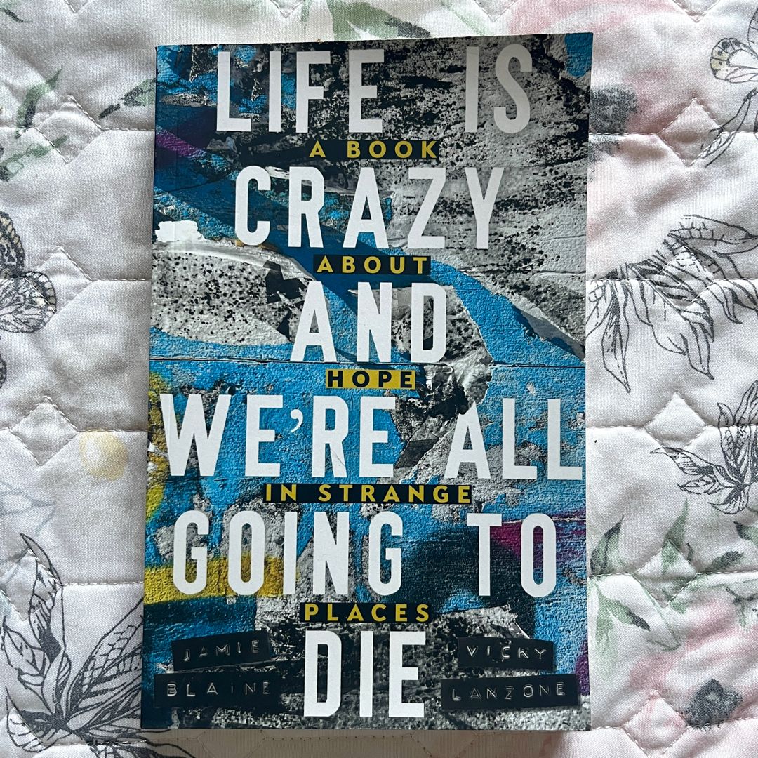 Life Is Crazy and We're All Going to Die