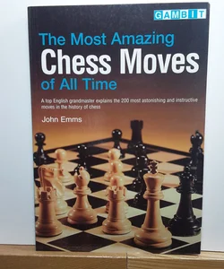 The Most Amazing Chess Moves of All Time