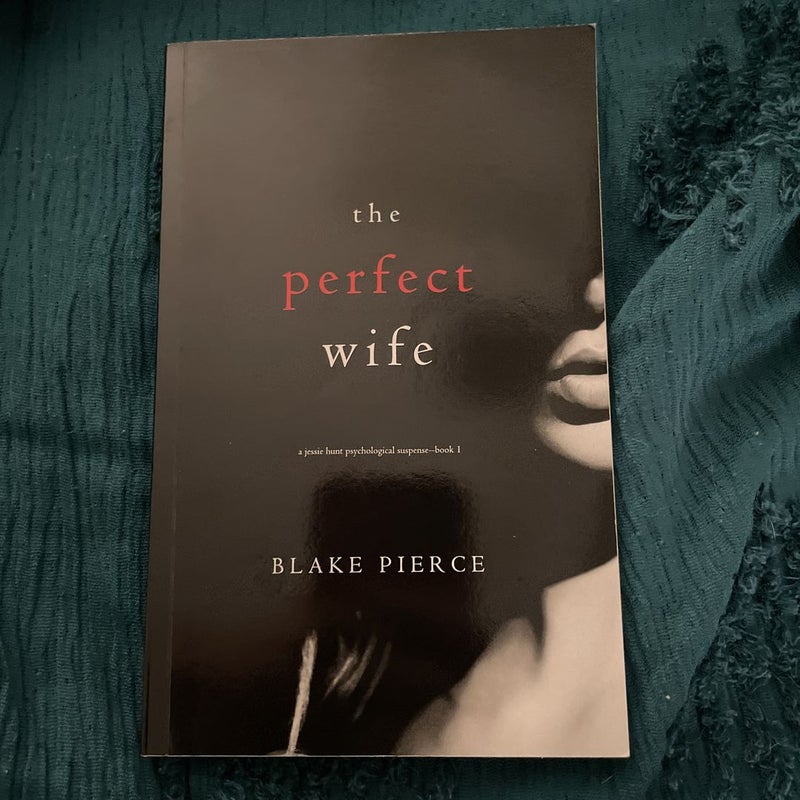 The Perfect Wife (a Jessie Hunt Psychological Suspense Thriller-Book One)