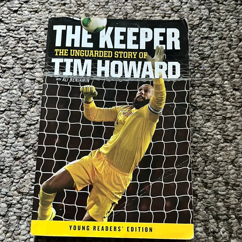 The Keeper: the Unguarded Story of Tim Howard Young Readers' Edition