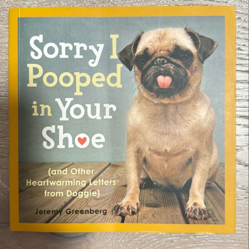 Sorry I Pooped in Your Shoe (and Other Heartwarming Letters from Doggie)