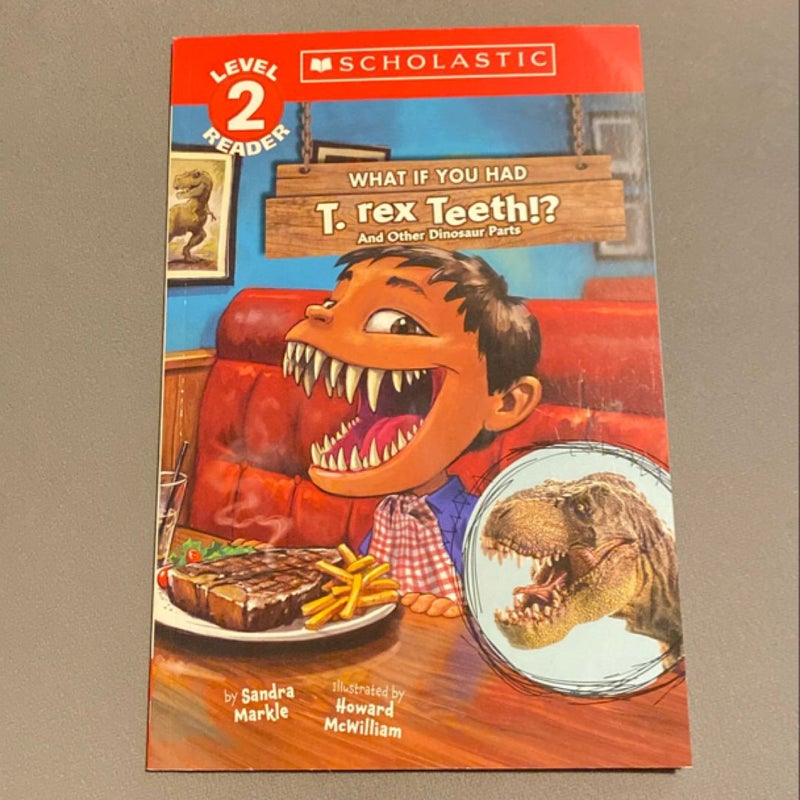 What If You Had T. Rex Teeth?: and Other Dinosaur Parts (Scholastic Reader, Level 2)