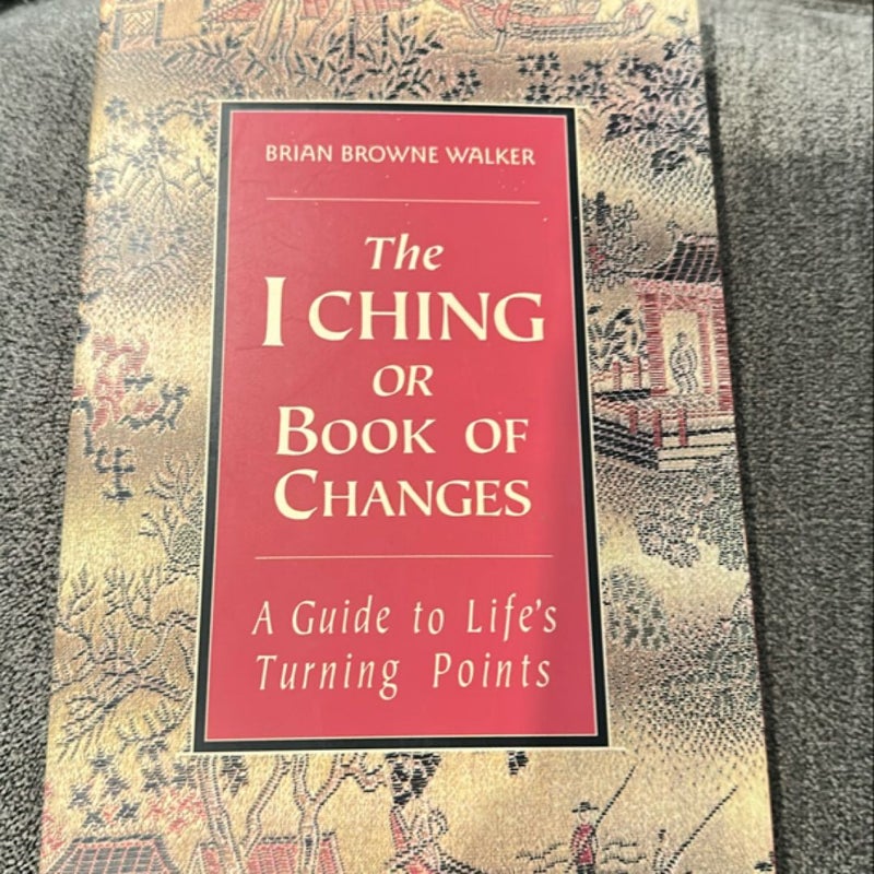 The I Ching or Book of Changes: a Guide to Life's Turning Points