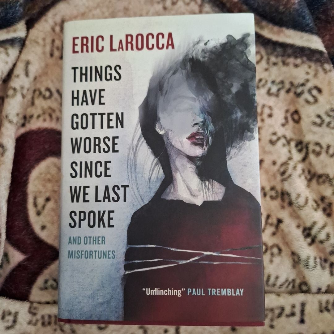 Things Have Gotten Worse since We Last Spoke and Other Misfortunes