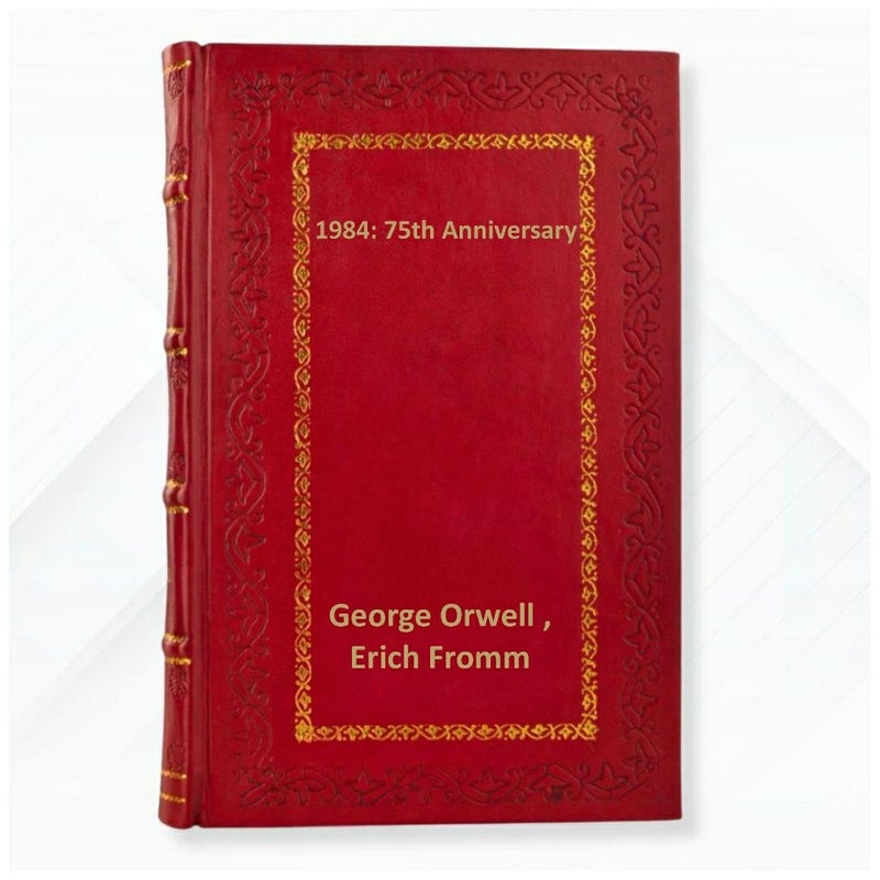 1984: 75th Anniversary by George Orwell , Erich Fromm Leather Bound Edition