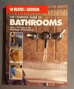 Black & Decker the Complete Guide to Bathrooms