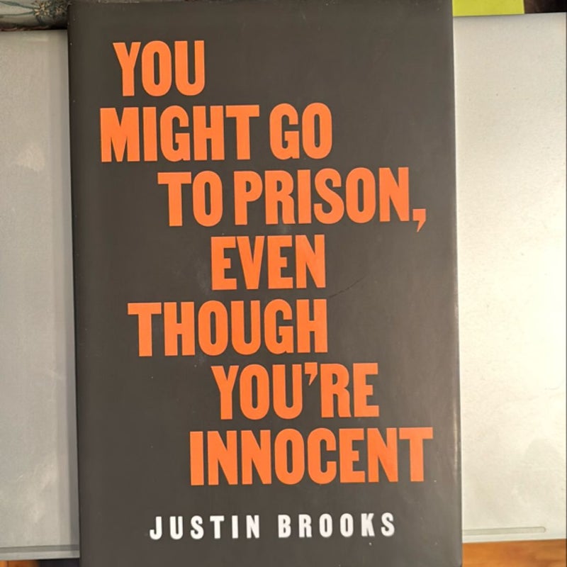 You Might Go to Prison, Even Though You're Innocent